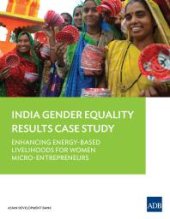 book Enhancing Energy-Based Livelihoods for Women Micro-Entrepreneurs : India Gender Equality Results Case Study