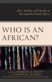 book Who Is an African? : Race, Identity, and Destiny in Post-Apartheid South Africa