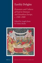 book Earthly Delights : Economies and Cultures of Food in Ottoman and Danubian Europe, C. 1500-1900