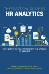 book The Practical Guide to HR Analytics : Using Data to Inform, Transform, and Empower HR Decisions