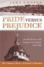 book Pride Versus Prejudice : Jewish Doctors and Lawyers in England, 1890-1990