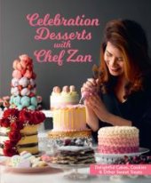 book Celebration Desserts with Chef Zan : Delightful Cakes, Cookies and Other Sweet Treats