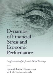 book Dynamics of Financial Stress and Economic Performance : Insights and Analysis from the World Economy