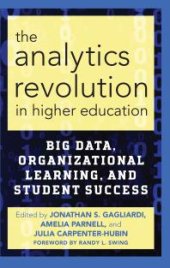 book The Analytics Revolution in Higher Education : Big Data, Organizational Learning, and Student Success