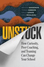 book Unstuck : How Curiosity, Peer Coaching, and Teaming Can Change Your School