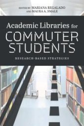 book Academic Libraries for Commuter Students : Research-Based Strategies