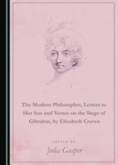 book The Modern Philosopher, Letters to Her Son and Verses on the Siege of Gibraltar, by Elizabeth Craven