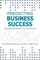 book Predicting Business Success : Using Smarter Analytics to Drive Results