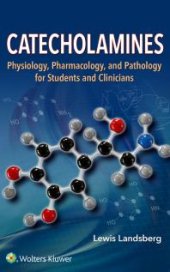 book Catecholamines : Physiology, Pharmacology, and Pathology for Students and Clinicians