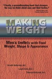 book Making Weight : Men's Conflicts with Food, Weight, Shape and Appearance