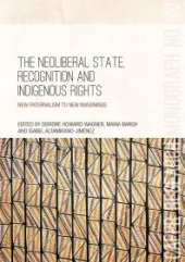 book The Neoliberal State, Recognition and Indigenous Rights : New Paternalism to New Imaginings