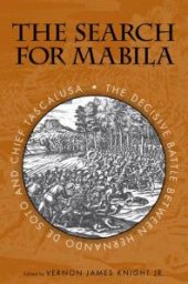 book The Search for Mabila : The Decisive Battle Between Hernando de Soto and Chief Tascalusa