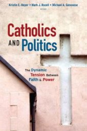 book Catholics and Politics : The Dynamic Tension Between Faith and Power