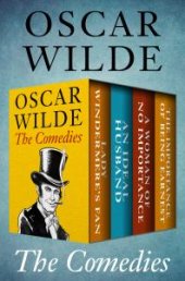 book The Comedies : Lady Windermere's Fan, an Ideal Husband, a Woman of No Importance, and the Importance of Being Earnest