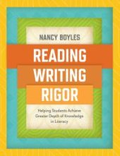 book Reading, Writing, and Rigor : Helping Students Achieve Greater Depth of Knowledge in Literacy