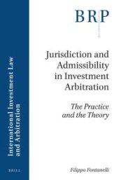 book Jurisdiction and Admissibility in Investment Arbitration : The Practice and the Theory