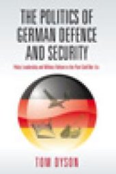 book The Politics of German Defence and Security : Policy Leadership and Military Reform in the Post-Cold War Era