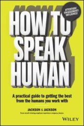 book How to Speak Human : A Practical Guide to Getting the Best from the Humans You Work With