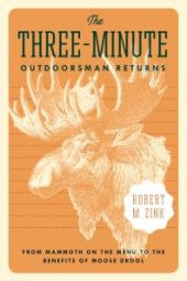 book The Three-Minute Outdoorsman Returns : From Mammoth on the Menu to the Benefits of Moose Drool