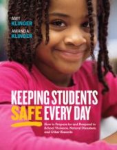 book Keeping Students Safe Every Day: How to Prepare for and Respond to School Violence, Natural Disasters, and Other Hazards : How to Prepare for and Respond to School Violence, Natural Disasters, and Other Hazards