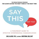 book Say This, Not That: A Foolproof Guide to Effective Interpersonal Communication