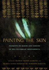 book Painting the Skin : Pigments on Bodies and Codices in Pre-Columbian Mesoamerica