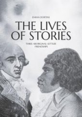 book The Lives of Stories : Three Aboriginal-Settler Friendships