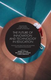 book The Future of Innovation and Technology in Education : Policies and Practices for Teaching and Learning Excellence