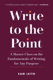 book Write to the Point: A Master Class on the Fundamentals of Writing for Any Purpose