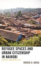 book Refugee Spaces and Urban Citizenship in Nairobi : Africa's Sanctuary City