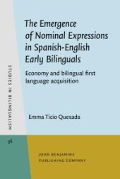 book The Emergence of Nominal Expressions in Spanish-English Early Bilinguals : Economy and Bilingual First Language Acquisition