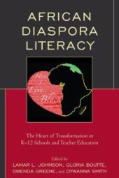 book African Diaspora Literacy : The Heart of Transformation in K-12 Schools and Teacher Education