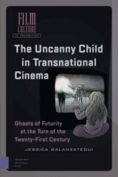 book The Uncanny Child in Transnational Cinema : Ghosts of Futurity at the Turn of the Twenty-First Century