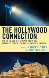 book The Hollywood Connection : The Influence of Fictional Media and Celebrity Politics on American Public Opinion