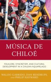 book Música de Chiloé : Folklore, Syncretism, and Cultural Development in a Chilean Aquapelago