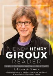 book The New Henry Giroux Reader : The Role of the Public Intellectual in a Time of Tyranny