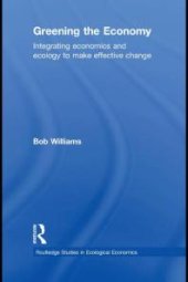 book Greening the Economy : Integrating Economics and Ecology to Make Effective Change