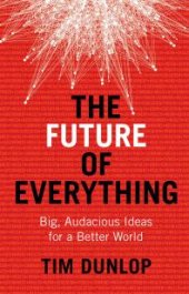 book The Future of Everything : Big, audacious ideas for a better world