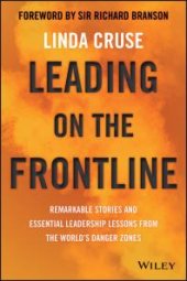 book Leading on the Frontline : Remarkable Stories and Essential Leadership Lessons from the World's Danger Zones