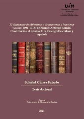 book El diccionario de chilenismos y de otras voces y locuciones viciosas (1901-1918) de Manuel Antonio Román. Contribución al estudio de la lexicografía chilena y española