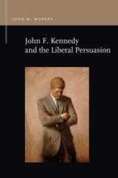 book John F. Kennedy and the Liberal Persuasion