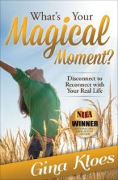 book What's Your Magical Moment? : Disconnect to Reconnect with Your Real Life