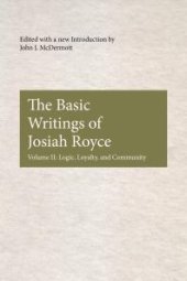 book The Basic Writings of Josiah Royce, Volume II : Logic, Loyalty, and Community