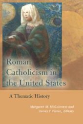 book Roman Catholicism in the United States : A Thematic History