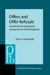 book Offers and Offer Refusals : A Postcolonial Pragmatics Perspective on World Englishes