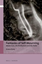 book Fantasies of Self-Mourning : Modernism, the Posthuman and the Finite