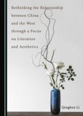 book Rethinking the Relationship Between China and the West Through a Focus on Literature and Aesthetics