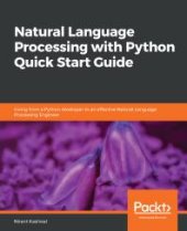 book Natural Language Processing with Python Quick Start Guide : Going from a Python Developer to an Effective Natural Language Processing Engineer