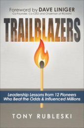 book Trailblazers : Leadership Lessons from 12 Pioneers Who Beat the Odds and Influenced Millions