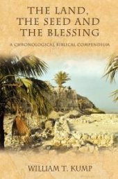 book The Land, the Seed and the Blessing : A Chronological Biblical Compendium